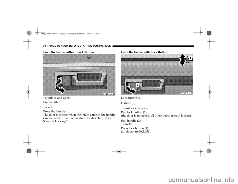 DODGE SPRINTER 2004 1.G Owners Manual 30 THINGS TO KNOW BEFORE STARTING YOUR VEH ICLEFrom the Inside without Lock Button
To unlock and open:
Pull handle.
To lock:
Press the handle in.
The door is locked when the white patch in the handle
DODGE SPRINTER 2004 1.G Owners Manual 30 THINGS TO KNOW BEFORE STARTING YOUR VEH ICLEFrom the Inside without Lock Button
To unlock and open:
Pull handle.
To lock:
Press the handle in.
The door is locked when the white patch in the handle