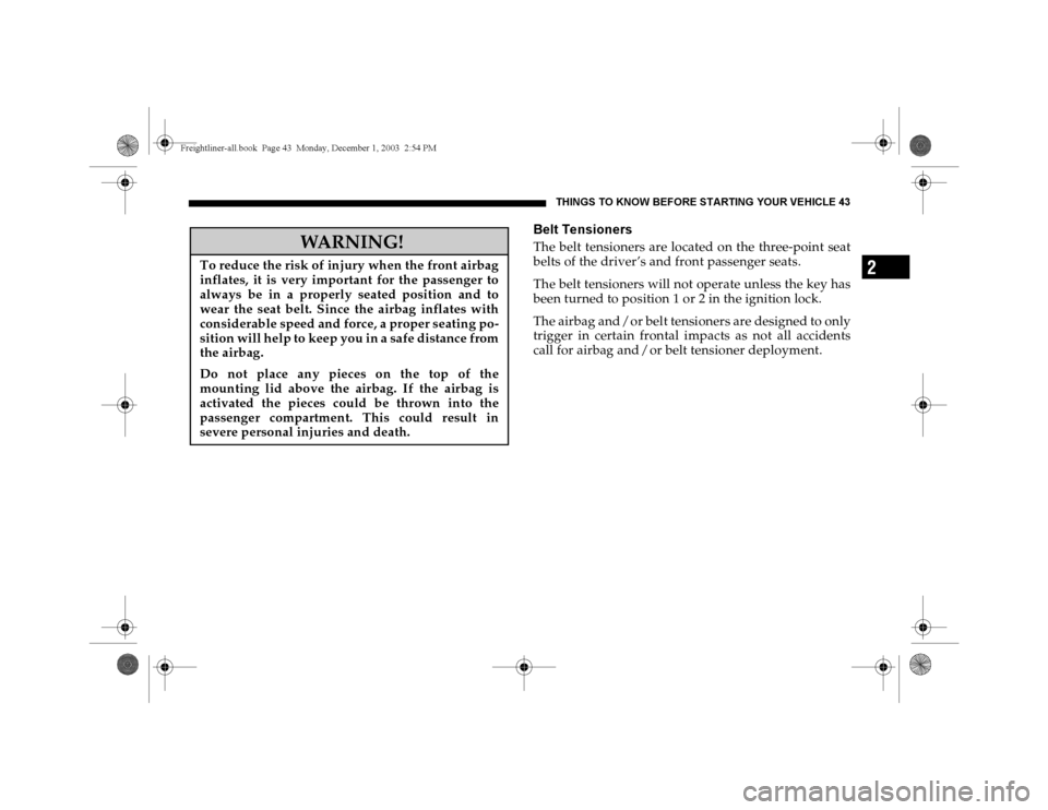 DODGE SPRINTER 2004 1.G Service Manual THINGS TO KNOW BEFORE STARTING YOUR VEHICLE 43
2
Belt TensionersThe belt tensioners are located on the three-point seat
belts of the driver’s and front passenger seats.
The belt tensioners will not DODGE SPRINTER 2004 1.G Service Manual THINGS TO KNOW BEFORE STARTING YOUR VEHICLE 43
2
Belt TensionersThe belt tensioners are located on the three-point seat
belts of the driver’s and front passenger seats.
The belt tensioners will not