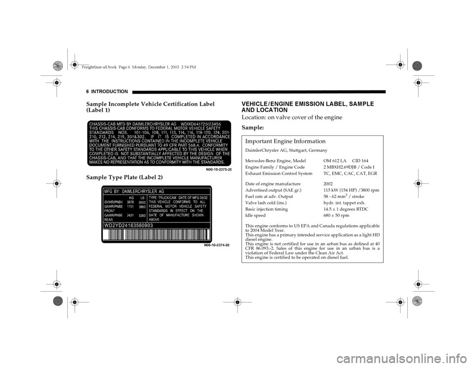 DODGE SPRINTER 2004 1.G Owners Manual 6 INTRODUCTIONSample Incomplete Vehicle Certification Label
(Label 1)
Sample Type Plate (Label 2)
VEHICLE / ENGINE EMISSION LA BEL, SA MPLE
A ND LOCA TIONLocation: on valve cover of the engine
Sampl DODGE SPRINTER 2004 1.G Owners Manual 6 INTRODUCTIONSample Incomplete Vehicle Certification Label
(Label 1)
Sample Type Plate (Label 2)
VEHICLE / ENGINE EMISSION LA BEL, SA MPLE
A ND LOCA TIONLocation: on valve cover of the engine
Sampl