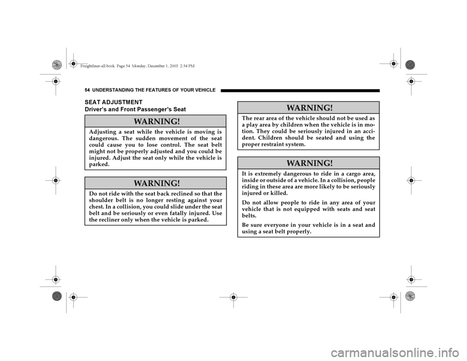 DODGE SPRINTER 2004 1.G Owners Manual 54 UNDERSTANDING THE FEATURES OF YOUR VEHICLESEAT ADJUSTMENT
Driver’s and Front Passenger’s Seat
WARNING!
Adjusting a seat while the vehicle is moving is
dangerous. The sudden movement of the seat
