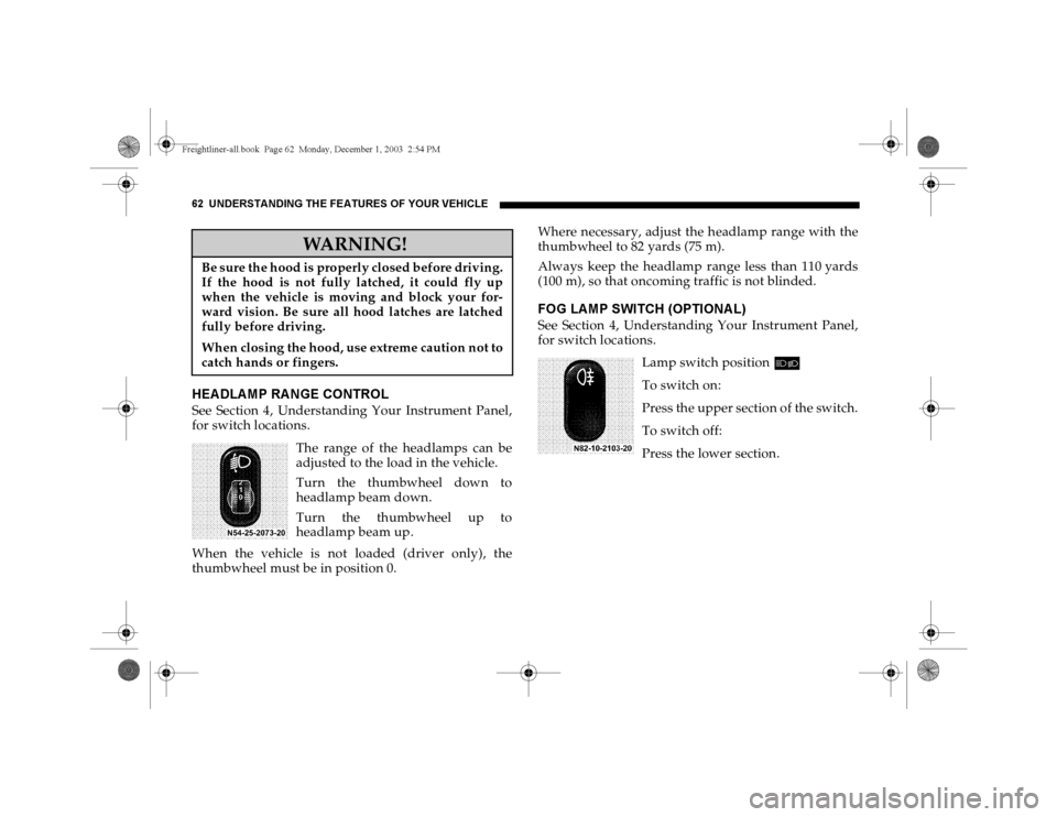 DODGE SPRINTER 2004 1.G Repair Manual 62 UNDERSTANDING THE FEATURES OF YOUR VEHICLEHEA DLA MP RA NGE CONTROLSee Section 4, Understanding Your Instrument Panel,
for switch locations.
The range of the headlamps can be
adjusted to the load i DODGE SPRINTER 2004 1.G Repair Manual 62 UNDERSTANDING THE FEATURES OF YOUR VEHICLEHEA DLA MP RA NGE CONTROLSee Section 4, Understanding Your Instrument Panel,
for switch locations.
The range of the headlamps can be
adjusted to the load i