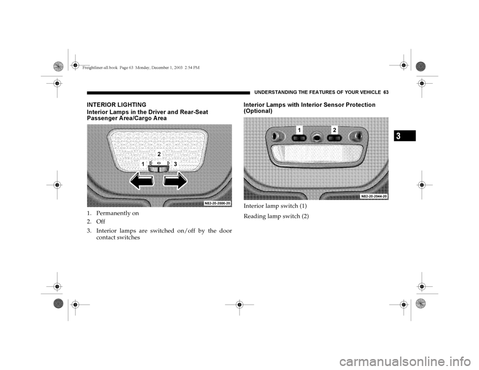 DODGE SPRINTER 2004 1.G Owners Manual UNDERSTANDING THE FEATURES OF YOUR VEHICLE 63
3
INTERIOR LIGHTING
Interior Lamps in the Driver and Rear-Seat 
Passenger A rea/Cargo A rea1. Permanently on
2. Off
3. Interior lamps are switched on/off 