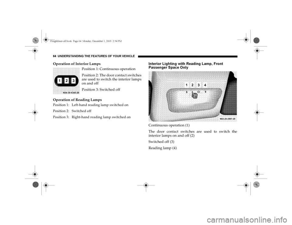 DODGE SPRINTER 2004 1.G Repair Manual 64 UNDERSTANDING THE FEATURES OF YOUR VEHICLEOperation of Interior Lamps
Position 1: Continuous operation
Position 2: The door contact switches
are used to switch the interior lamps
on and off
Positio DODGE SPRINTER 2004 1.G Repair Manual 64 UNDERSTANDING THE FEATURES OF YOUR VEHICLEOperation of Interior Lamps
Position 1: Continuous operation
Position 2: The door contact switches
are used to switch the interior lamps
on and off
Positio