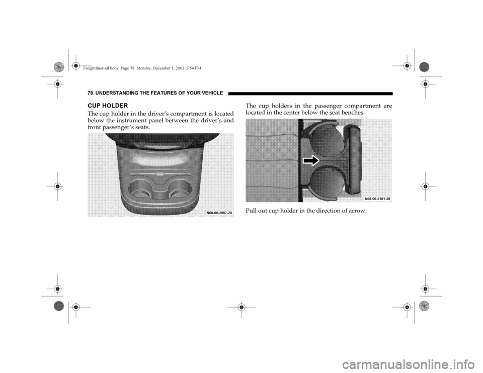 DODGE SPRINTER 2004 1.G Manual PDF 78 UNDERSTANDING THE FEATURES OF YOUR VEHICLECUP HOLDERThe cup holder in the driver’s compartment is located
below the instrument panel between the driver’s and
front passenger’s seats.The cup h