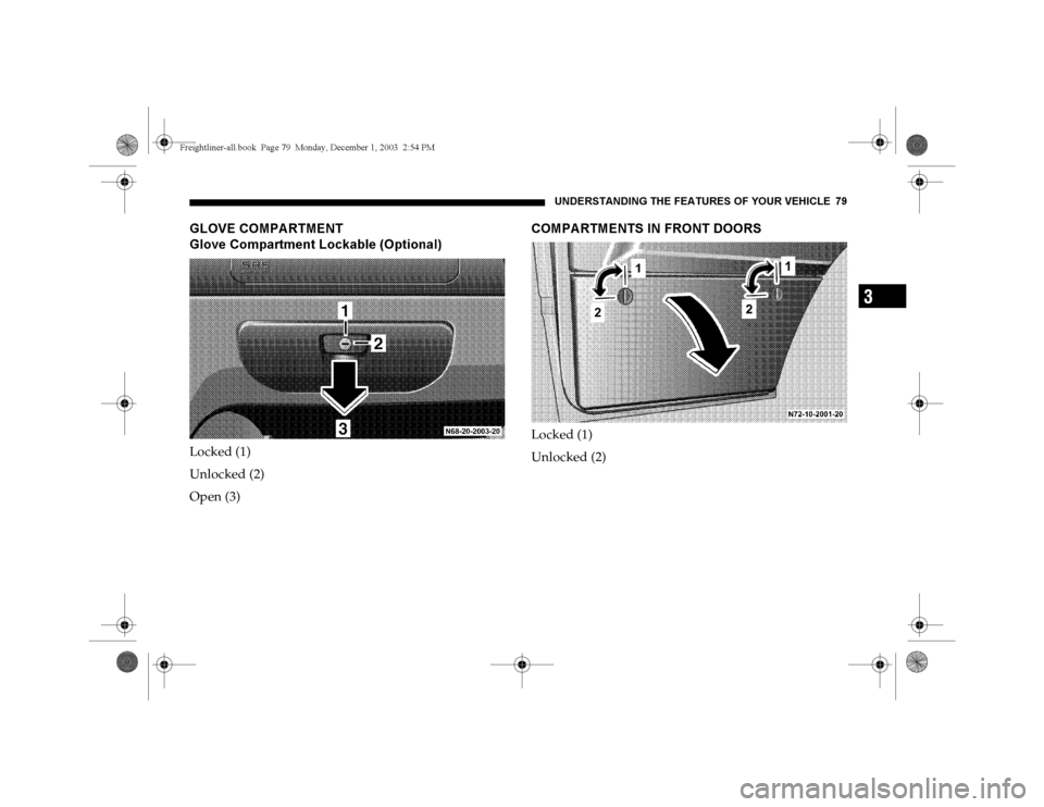 DODGE SPRINTER 2004 1.G Manual PDF UNDERSTANDING THE FEATURES OF YOUR VEHICLE 79
3
GLOVE COMPARTMENT
Glove Compartment Lockable (Optional)Locked (1)
Unlocked (2)
Open (3)
COM PA RTM ENTS IN FRONT DOORSLocked (1)
Unlocked (2)
Freightlin