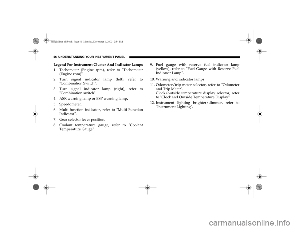 DODGE SPRINTER 2004 1.G User Guide 86 UNDERSTANDING YOUR INSTRUMENT PANELLegend For Instrument Cluster And Indicator Lamps
1. Tachometer (Engine rpm), refer to "Tachometer
(Engine rpm)".
2. Turn signal indicator lamp (left), refer to
" DODGE SPRINTER 2004 1.G User Guide 86 UNDERSTANDING YOUR INSTRUMENT PANELLegend For Instrument Cluster And Indicator Lamps
1. Tachometer (Engine rpm), refer to "Tachometer
(Engine rpm)".
2. Turn signal indicator lamp (left), refer to
"