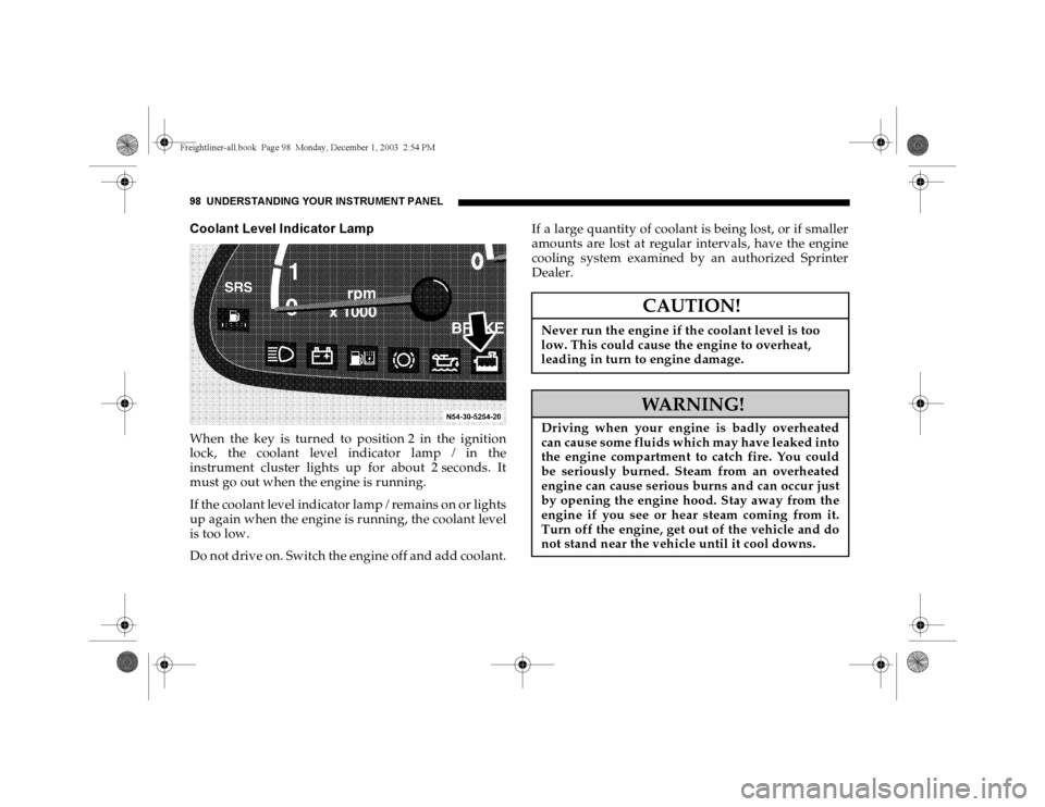DODGE SPRINTER 2004 1.G Owners Manual 98 UNDERSTANDING YOUR INSTRUMENT PANELCoolant Level Indicator LampWhen the key is turned to position 2 in the ignition
lock, the coolant level indicator lamp
/ in the
instrument cluster lights up for DODGE SPRINTER 2004 1.G Owners Manual 98 UNDERSTANDING YOUR INSTRUMENT PANELCoolant Level Indicator LampWhen the key is turned to position 2 in the ignition
lock, the coolant level indicator lamp
/ in the
instrument cluster lights up for