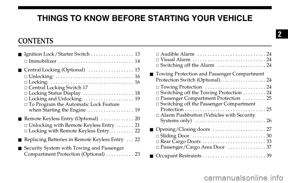 DODGE SPRINTER 2005 1.G Owners Manual THINGS TO KNOW BEFORE STARTING YOUR VEHICLE
2
CONTENTS
Ignition Lock / Starter Switch . . . . . . . . . . . . . . . . .  13Immobilizer  . . . . . . . . . . . . . . . . . . . . . . . . . . . . . .  