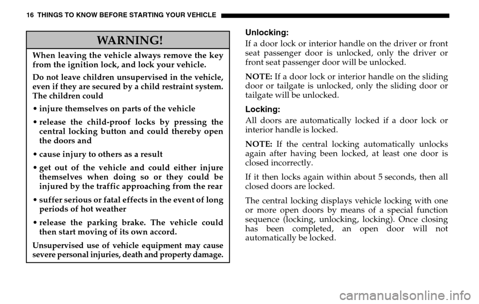 DODGE SPRINTER 2005 1.G Owners Manual 16 THINGS TO KNOW BEFORE STARTING YOUR VEHICLE
Unlocking:If a door lock or interior handle on the driver or front 
seat passenger door is unlocked, only the driver or 
front seat passenger door will b