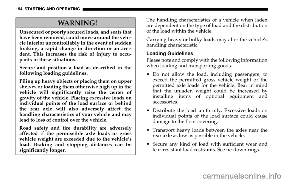 DODGE SPRINTER 2005 1.G Owners Manual 154 STARTING AND OPERATING
The handling characteristics of a vehicle when laden 
are dependent on the type of load and the distribution 
of the load within the vehicle. 
Carrying heavy or bulky loads 
