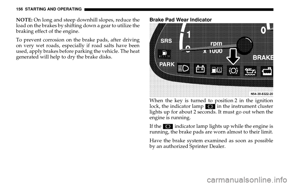 DODGE SPRINTER 2005 1.G Service Manual 156 STARTING AND OPERATINGNOTE: On long and steep downhill slopes, reduce the
l o a d o n t h e b r a k e s b y s h i ft i n g d o w n a g e a r t o u t i l i z e t h e
braking effect of t DODGE SPRINTER 2005 1.G Service Manual 156 STARTING AND OPERATINGNOTE: On long and steep downhill slopes, reduce the
l o a d o n t h e b r a k e s b y s h i ft i n g d o w n a g e a r t o u t i l i z e t h e
braking effect of t