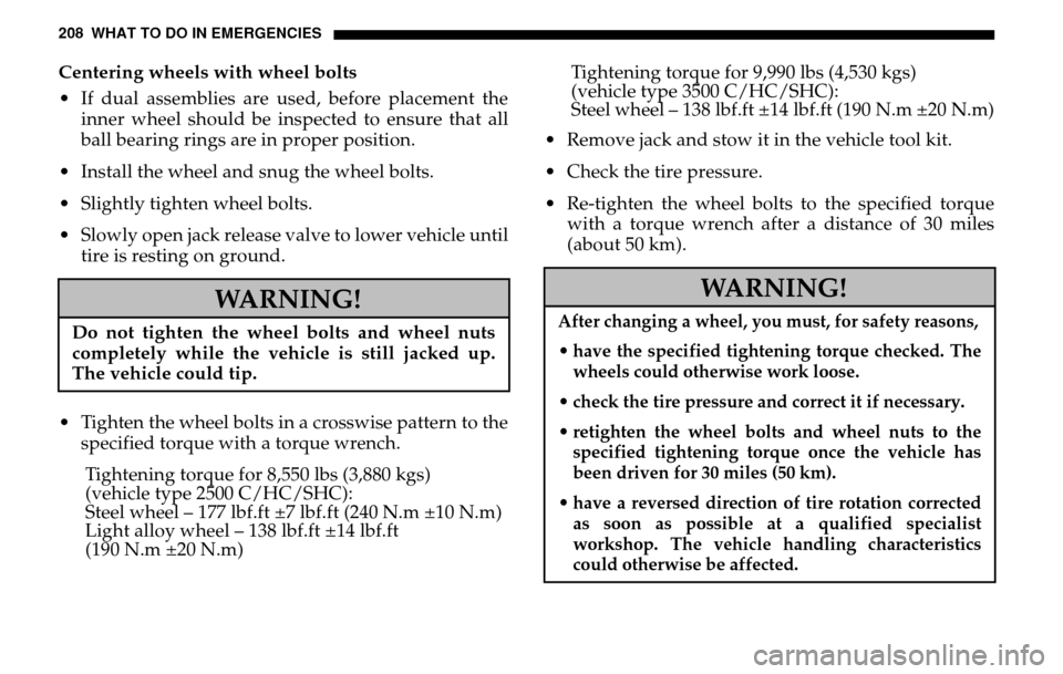 DODGE SPRINTER 2005 1.G Owners Manual 208 WHAT TO DO IN EMERGENCIESCentering wheels with wheel bolts
If dual assemblies are used, before placement the inner wheel should be inspected to ensure that all
ball bearing rings are in proper DODGE SPRINTER 2005 1.G Owners Manual 208 WHAT TO DO IN EMERGENCIESCentering wheels with wheel bolts
If dual assemblies are used, before placement the inner wheel should be inspected to ensure that all
ball bearing rings are in proper