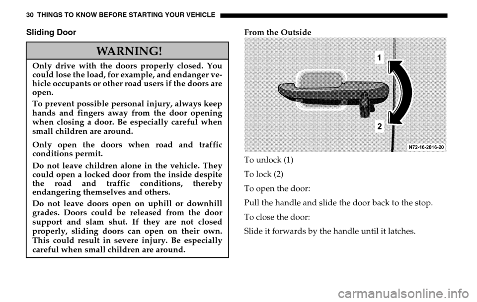 DODGE SPRINTER 2005 1.G Owners Manual 30 THINGS TO KNOW BEFORE STARTING YOUR VEHICLESliding Door
From the Outside 
To unlock (1) 
To lock (2) 
To open the door: 
Pull the handle and slide the door back to the stop.
To close the door: 
Sli