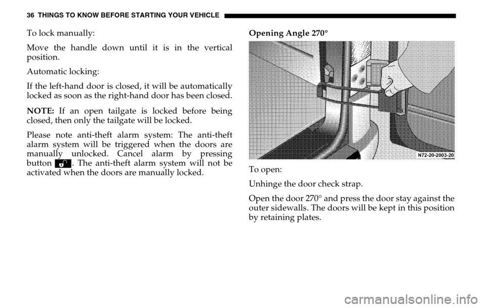 DODGE SPRINTER 2005 1.G Owners Guide 36 THINGS TO KNOW BEFORE STARTING YOUR VEHICLETo lock manually: 
Move the handle down until it is in the vertical 
position. 
Automatic locking: 
If the left-hand door is closed, it will be automatica