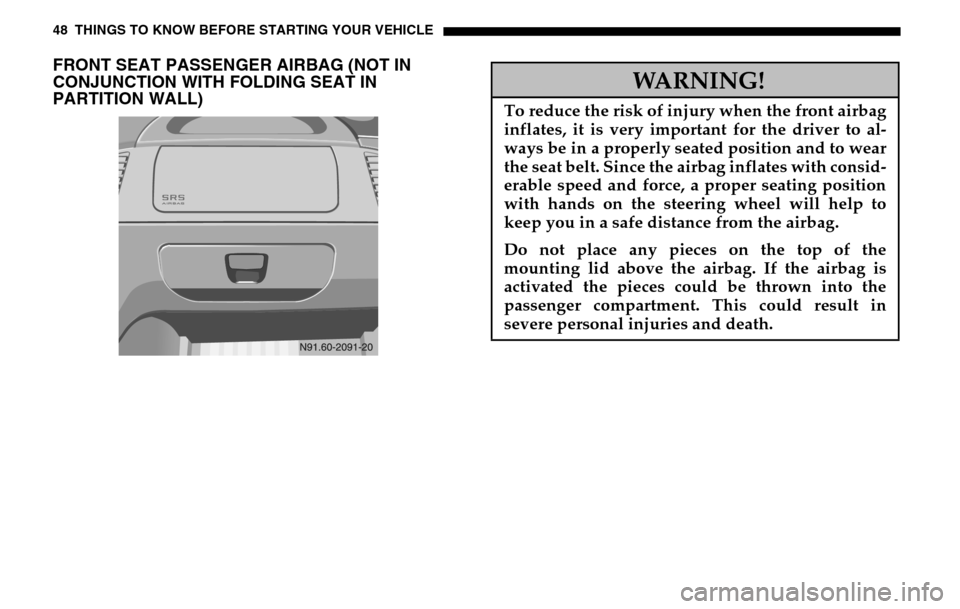 DODGE SPRINTER 2005 1.G Owners Manual 48 THINGS TO KNOW BEFORE STARTING YOUR VEHICLEFRONT SEAT PASSENGER AIRBAG (NOT IN 
CONJUNCTION WITH FOLDING SEAT IN 
PARTITION WALL)
WARNING!
To reduce the risk of injury when the front airbag 
inflat