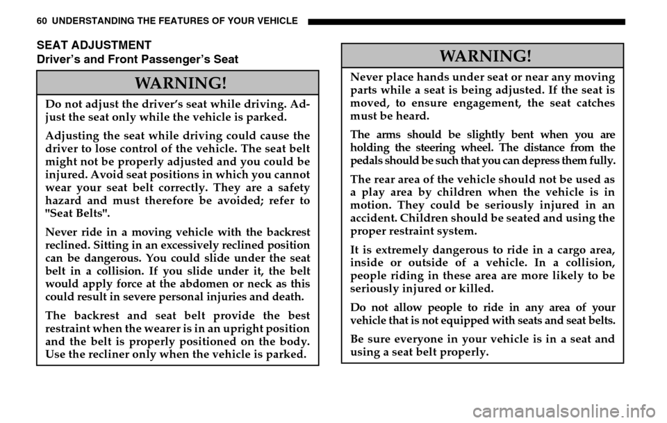 DODGE SPRINTER 2005 1.G Owners Manual 60 UNDERSTANDING THE FEATURES OF YOUR VEHICLESEAT ADJUSTMENT
Driver’s and Front Passenger’s Seat
WARNING!
Do not adjust the driver’s seat while driving. Ad-
just the seat only while the vehicl DODGE SPRINTER 2005 1.G Owners Manual 60 UNDERSTANDING THE FEATURES OF YOUR VEHICLESEAT ADJUSTMENT
Driver’s and Front Passenger’s Seat
WARNING!
Do not adjust the driver’s seat while driving. Ad-
just the seat only while the vehicl