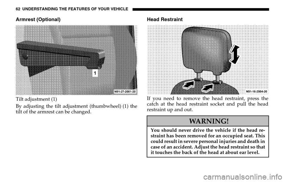 DODGE SPRINTER 2005 1.G Repair Manual 62 UNDERSTANDING THE FEATURES OF YOUR VEHICLEArmrest (Optional)Tilt adjustment (1) 
By adjusting the tilt adjustment (thumbwheel) (1) the 
tilt of the armrest can be changed.
Head RestraintIf you need