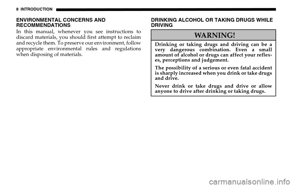 DODGE SPRINTER 2005 1.G Owners Manual 8 INTRODUCTIONENVIRONMENTAL CONCERNS AND 
RECOMMENDATIONSIn this manual, whenever you see instructions to 
discard materials, you should first attempt to reclaim 
and recycle them. To preserve our env