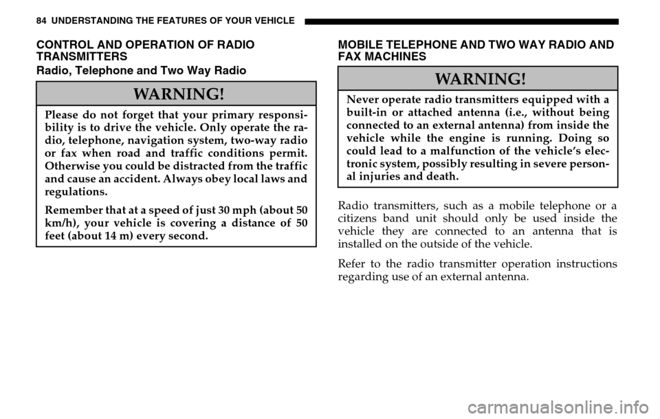 DODGE SPRINTER 2005 1.G User Guide 84 UNDERSTANDING THE FEATURES OF YOUR VEHICLECONTROL AND OPERATION OF RADIO 
TRANSMITTERS 
Radio, Telephone and Two Way Radio MOBILE TELEPHONE AND TWO WAY RADIO AND 
FAX MACHINES
Radio transmitters, s
