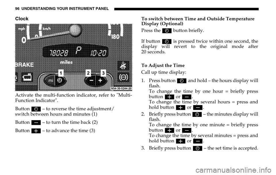 DODGE SPRINTER 2005 1.G Owners Manual 96 UNDERSTANDING YOUR INSTRUMENT PANELClockActivate the multi-function indicator, refer to "Multi- 
Function Indicator". 
Button  I – to reverse the time adjustment/ 
switch between hours and minute