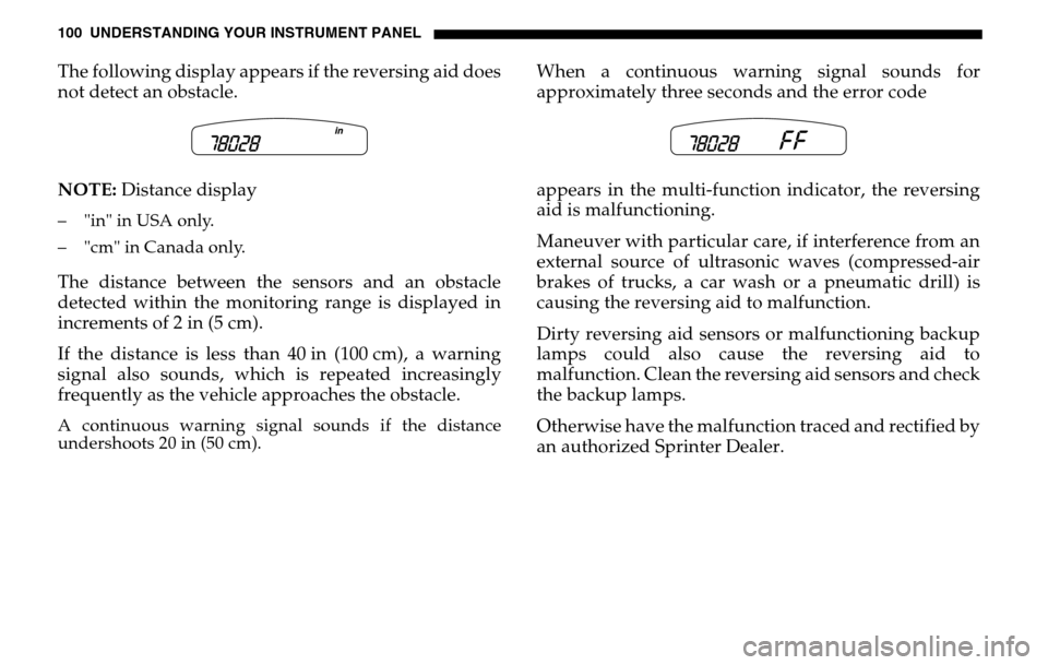 DODGE SPRINTER 2005 1.G Owners Manual 100 UNDERSTANDING YOUR INSTRUMENT PANELThe following display appears if the reversing aid does 
not detect an obstacle. 
NOTE:  Distance display– "in" in USA only. 
– "cm" in Canada only.The dista