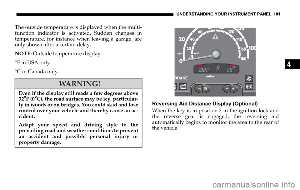 DODGE SPRINTER 2006 1.G User Guide UNDERSTANDING YOUR INSTRUMENT PANEL 101
4
The outside temperature is displayed when the multi-
function indicator is activated. Sudden changes in
temperature, for instance when leaving a garage, are
o DODGE SPRINTER 2006 1.G User Guide UNDERSTANDING YOUR INSTRUMENT PANEL 101
4
The outside temperature is displayed when the multi-
function indicator is activated. Sudden changes in
temperature, for instance when leaving a garage, are
o