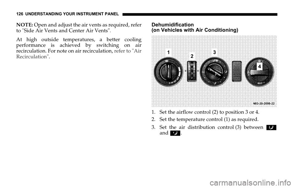 DODGE SPRINTER 2006 1.G Owners Manual 126 UNDERSTANDING YOUR INSTRUMENT PANEL
NOTE: Open and adjust the air vents as required, refer
to "Side Air Vents and Center Air Vents".
At high outside temperatures, a better cooling
performance is a DODGE SPRINTER 2006 1.G Owners Manual 126 UNDERSTANDING YOUR INSTRUMENT PANEL
NOTE: Open and adjust the air vents as required, refer
to "Side Air Vents and Center Air Vents".
At high outside temperatures, a better cooling
performance is a