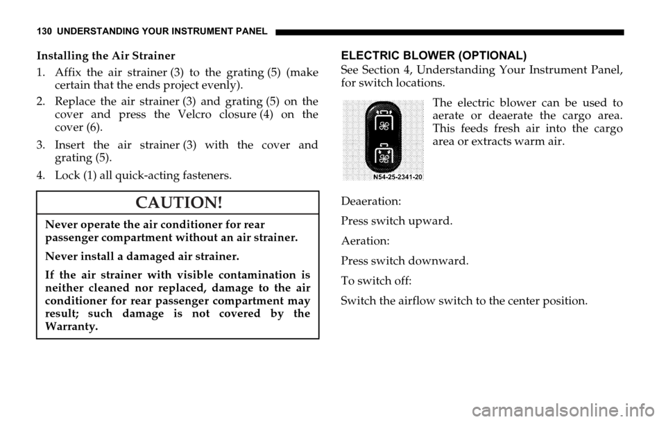 DODGE SPRINTER 2006 1.G Owners Manual 130 UNDERSTANDING YOUR INSTRUMENT PANEL
Installing the Air Strainer
1. Affix the air strainer (3) to the grating (5) (make
certain that the ends project evenly).
2. Replace the air strainer (3) and gr DODGE SPRINTER 2006 1.G Owners Manual 130 UNDERSTANDING YOUR INSTRUMENT PANEL
Installing the Air Strainer
1. Affix the air strainer (3) to the grating (5) (make
certain that the ends project evenly).
2. Replace the air strainer (3) and gr