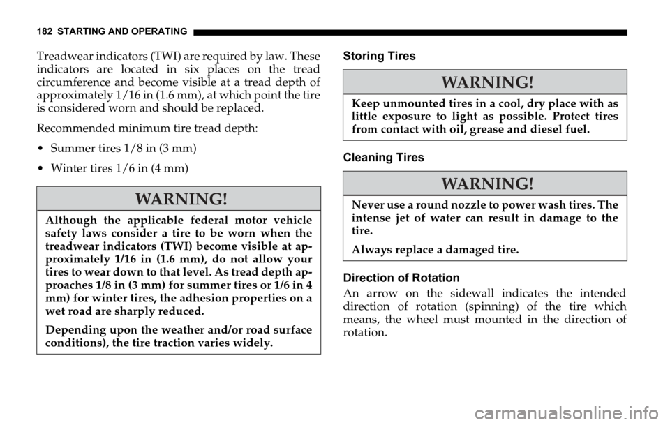 DODGE SPRINTER 2006 1.G Owners Manual 182 STARTING AND OPERATING
Treadwear indicators (TWI) are required by law. These
indicators are located in six places on the tread
circumference and become visible at a tread depth of
approximately 1/ DODGE SPRINTER 2006 1.G Owners Manual 182 STARTING AND OPERATING
Treadwear indicators (TWI) are required by law. These
indicators are located in six places on the tread
circumference and become visible at a tread depth of
approximately 1/