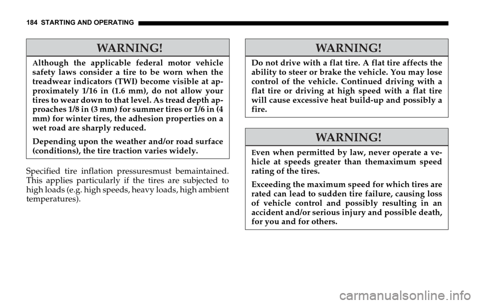 DODGE SPRINTER 2006 1.G Owners Manual 184 STARTING AND OPERATING
Specified tire inflation pressuresmust bemaintained.
This applies particularly if the tires are subjected to
high loads (e.g. high speeds, heavy loads, high ambient
temperat DODGE SPRINTER 2006 1.G Owners Manual 184 STARTING AND OPERATING
Specified tire inflation pressuresmust bemaintained.
This applies particularly if the tires are subjected to
high loads (e.g. high speeds, heavy loads, high ambient
temperat