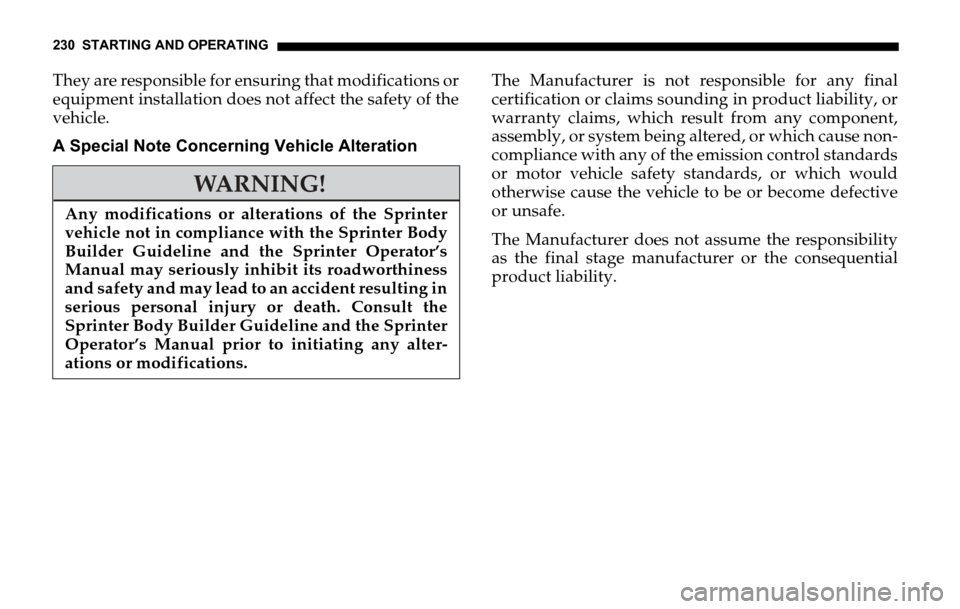DODGE SPRINTER 2006 1.G Owners Manual 230 STARTING AND OPERATING
They are responsible for ensuring that modifications or
equipment installation does not affect the safety of the
vehicle.
A Special Note Concerning Vehicle AlterationThe Man DODGE SPRINTER 2006 1.G Owners Manual 230 STARTING AND OPERATING
They are responsible for ensuring that modifications or
equipment installation does not affect the safety of the
vehicle.
A Special Note Concerning Vehicle AlterationThe Man