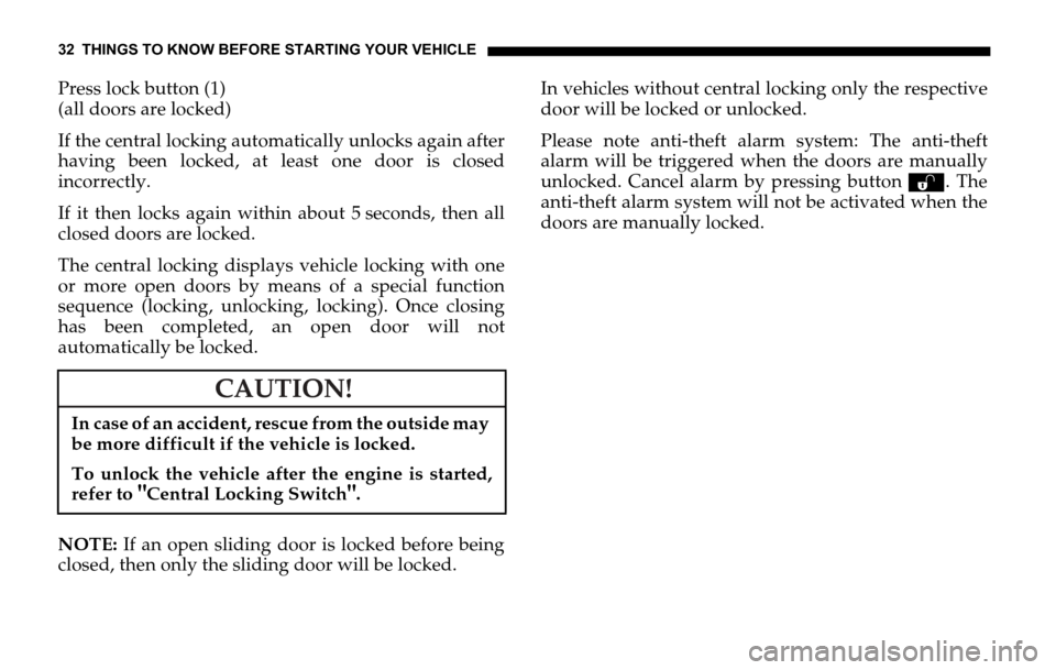 DODGE SPRINTER 2006 1.G Owners Manual 32 THINGS TO KNOW BEFORE STARTING YOUR VEHICLE
Press lock button (1)
(all doors are locked)
If the central locking automatically unlocks again after
having been locked, at least one door is closed
inc