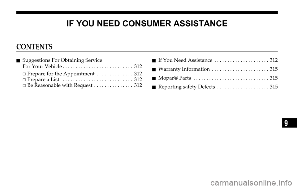 DODGE SPRINTER 2006 1.G Owners Manual IF YOU NEED CONSUMER ASSISTANCE
9
CONTENTS
�Q Suggestions For Obtaining Service 
For Your Vehicle . . . . . . . . . . . . . . . . . . . . . . . . . . .  312
�…Prepare for the Appointment  . . . . . 