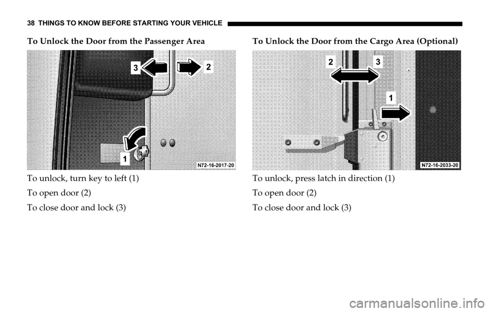 DODGE SPRINTER 2006 1.G Owners Guide 38 THINGS TO KNOW BEFORE STARTING YOUR VEHICLE
To Unlock the Door from the Passenger Area
To unlock, turn key to left (1)
To open door (2)
To close door and lock (3)To Unlock the Door from the Cargo A