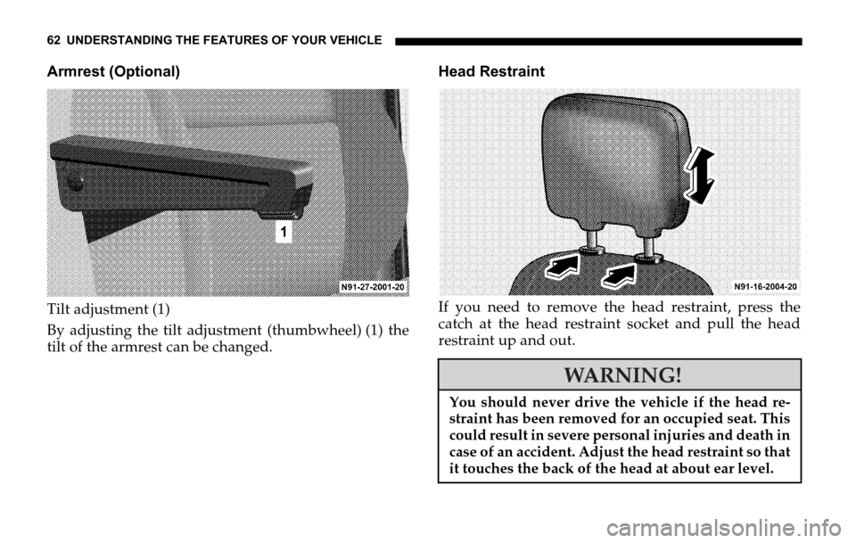 DODGE SPRINTER 2006 1.G Repair Manual 62 UNDERSTANDING THE FEATURES OF YOUR VEHICLE
Armrest (Optional)
Tilt adjustment (1)
By adjusting the tilt adjustment (thumbwheel) (1) the
tilt of the armrest can be changed.Head Restraint
If you need