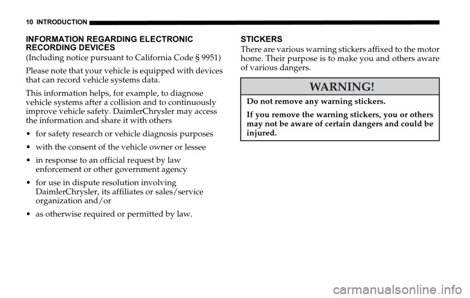 DODGE SPRINTER 2006 1.G Owners Manual 10 INTRODUCTION
INFORMATION REGARDING ELECTRONIC 
RECORDING DEVICES
(Including notice pursuant to California Code § 9951)
Please note that your vehicle is equipped with devices 
that can record vehic