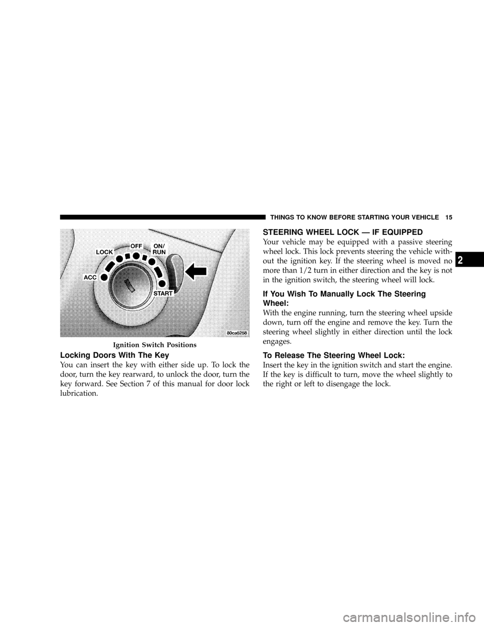 DODGE POWER WAGON 2007 2.G User Guide Locking Doors With The Key
You can insert the key with either side up. To lock the
door, turn the key rearward, to unlock the door, turn the
key forward. See Section 7 of this manual for door lock
lub DODGE POWER WAGON 2007 2.G User Guide Locking Doors With The Key
You can insert the key with either side up. To lock the
door, turn the key rearward, to unlock the door, turn the
key forward. See Section 7 of this manual for door lock
lub