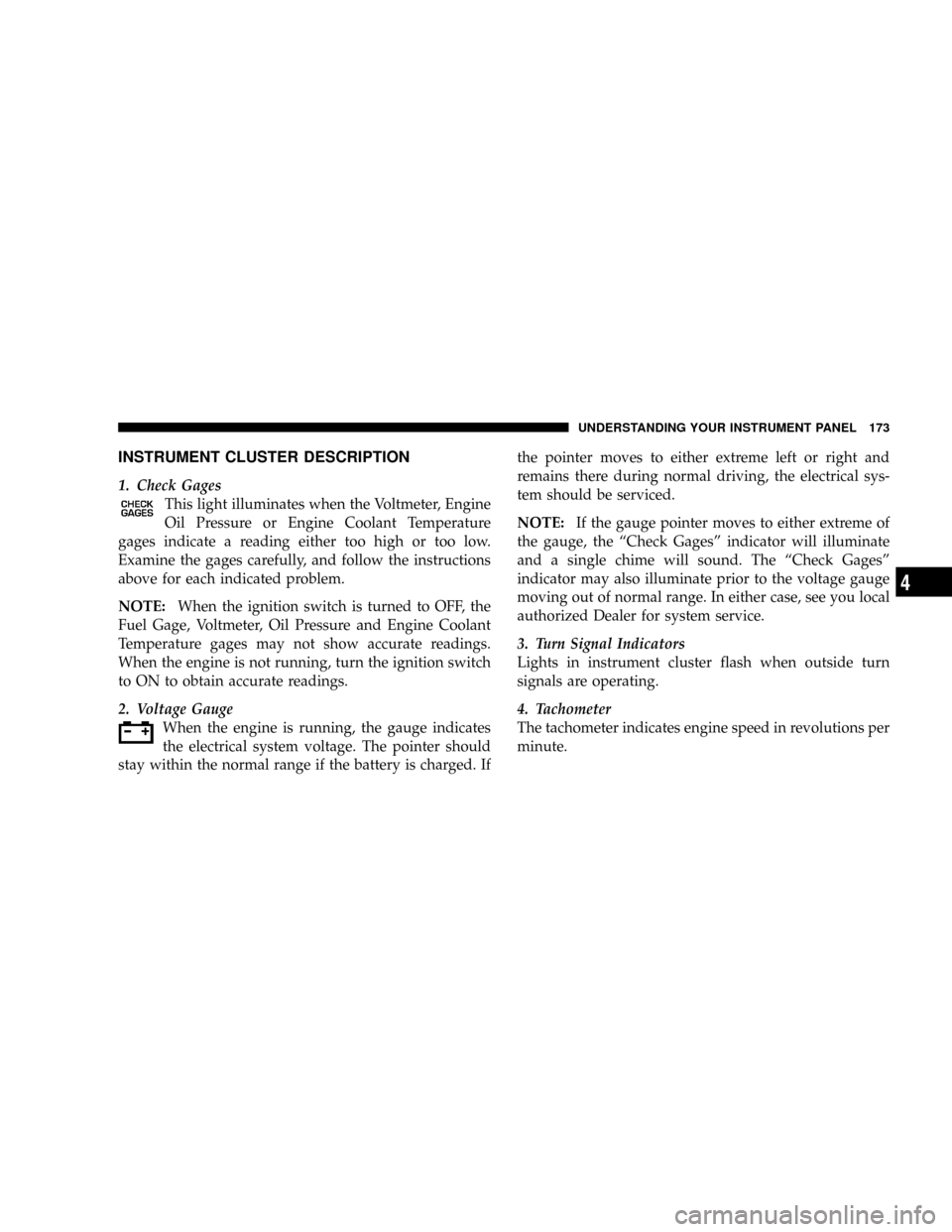 DODGE POWER WAGON 2007 2.G Owners Manual INSTRUMENT CLUSTER DESCRIPTION
1. Check Gages
This light illuminates when the Voltmeter, Engine
Oil Pressure or Engine Coolant Temperature
gages indicate a reading either too high or too low.
Examine 