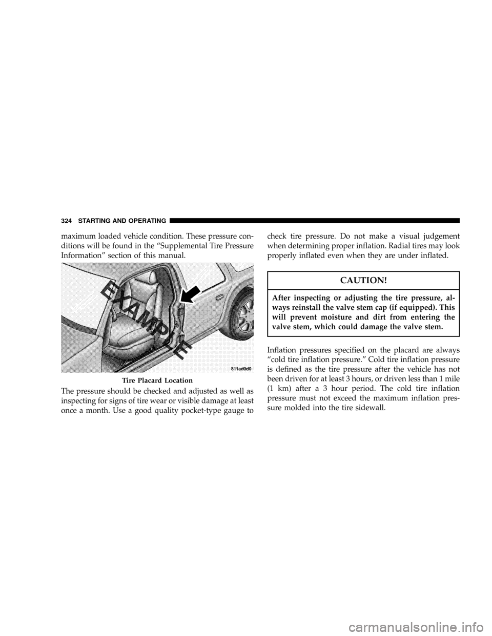 DODGE POWER WAGON 2007 2.G Owners Manual maximum loaded vehicle condition. These pressure con-
ditions will be found in the ªSupplemental Tire Pressure
Informationº section of this manual.
The pressure should be checked and adjusted as wel DODGE POWER WAGON 2007 2.G Owners Manual maximum loaded vehicle condition. These pressure con-
ditions will be found in the ªSupplemental Tire Pressure
Informationº section of this manual.
The pressure should be checked and adjusted as wel