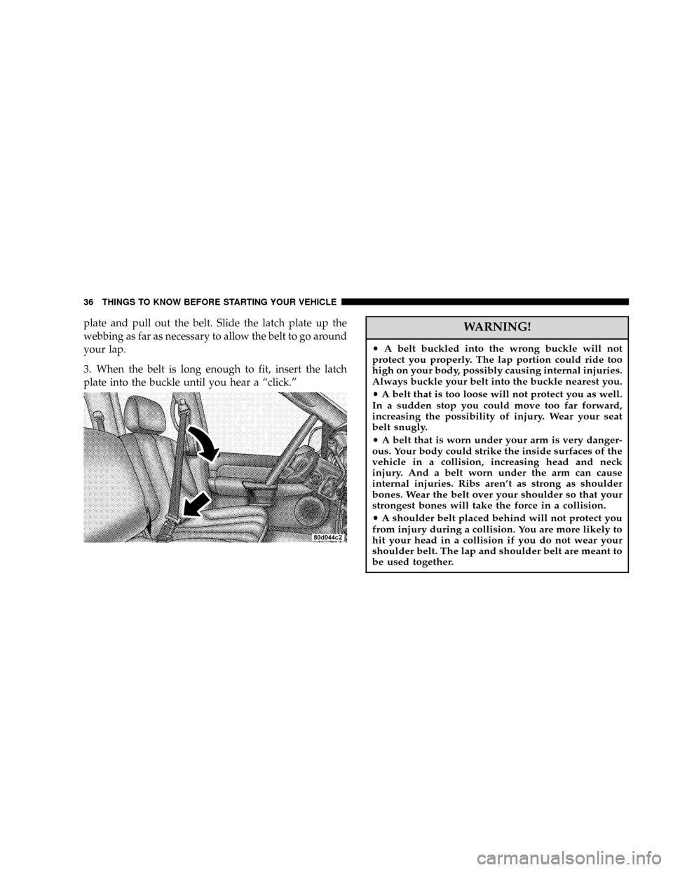 DODGE POWER WAGON 2007 2.G Owners Manual plate and pull out the belt. Slide the latch plate up the
webbing as far as necessary to allow the belt to go around
your lap.
3. When the belt is long enough to fit, insert the latch
plate into the b DODGE POWER WAGON 2007 2.G Owners Manual plate and pull out the belt. Slide the latch plate up the
webbing as far as necessary to allow the belt to go around
your lap.
3. When the belt is long enough to fit, insert the latch
plate into the b