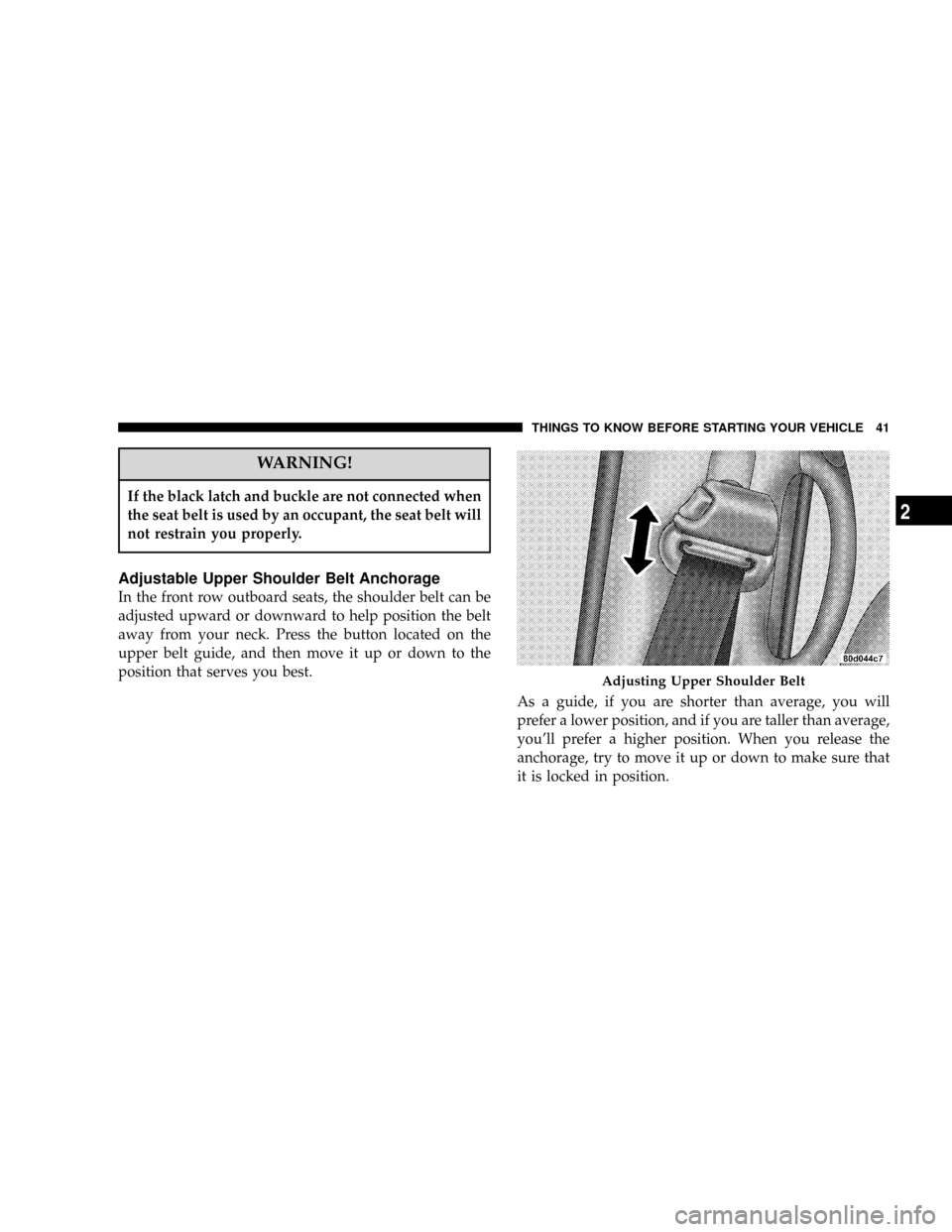 DODGE POWER WAGON 2007 2.G Service Manual WARNING!
If the black latch and buckle are not connected when
the seat belt is used by an occupant, the seat belt will
not restrain you properly.
Adjustable Upper Shoulder Belt Anchorage
In the front DODGE POWER WAGON 2007 2.G Service Manual WARNING!
If the black latch and buckle are not connected when
the seat belt is used by an occupant, the seat belt will
not restrain you properly.
Adjustable Upper Shoulder Belt Anchorage
In the front