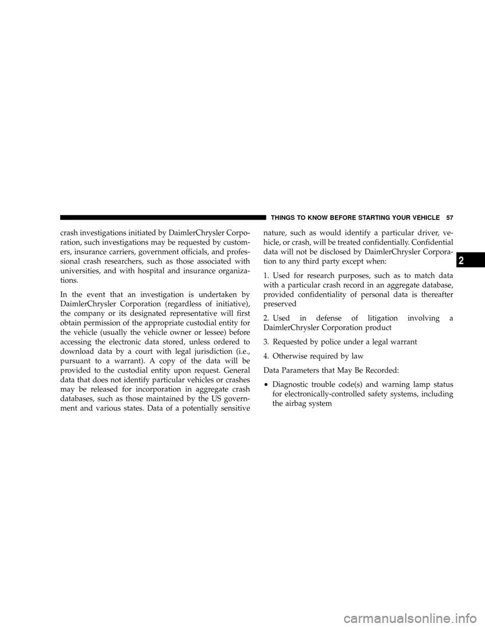 DODGE POWER WAGON 2007 2.G Workshop Manual crash investigations initiated by DaimlerChrysler Corpo-
ration, such investigations may be requested by custom-
ers, insurance carriers, government officials, and profes-
sional crash researchers, su