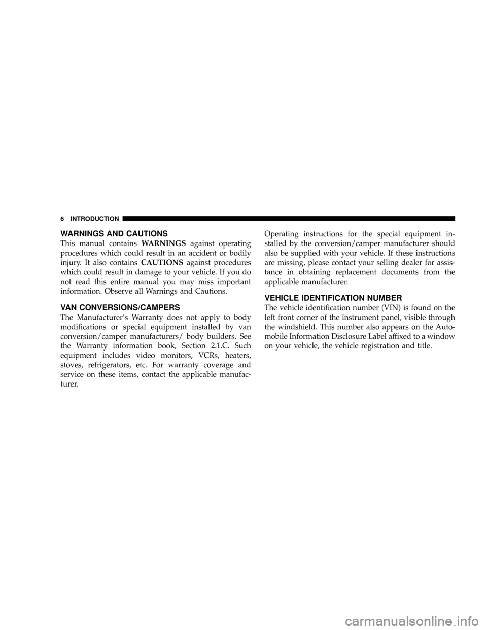 DODGE POWER WAGON 2007 2.G Owners Manual WARNINGS AND CAUTIONS
This manual containsWARNINGSagainst operating
procedures which could result in an accident or bodily
injury. It also containsCAUTIONSagainst procedures
which could result in dama