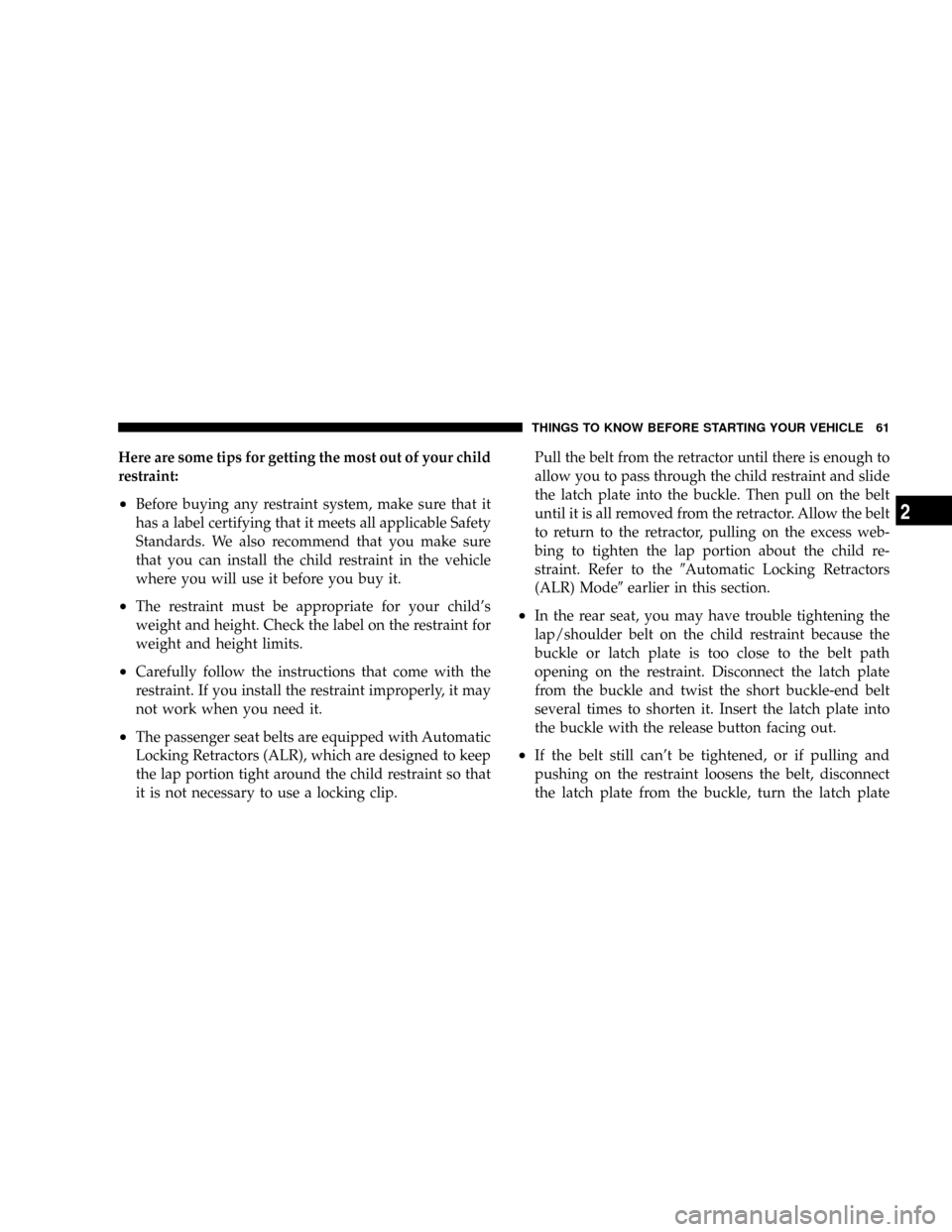 DODGE POWER WAGON 2007 2.G Repair Manual Here are some tips for getting the most out of your child
restraint:
²Before buying any restraint system, make sure that it
has a label certifying that it meets all applicable Safety
Standards. We al DODGE POWER WAGON 2007 2.G Repair Manual Here are some tips for getting the most out of your child
restraint:
²Before buying any restraint system, make sure that it
has a label certifying that it meets all applicable Safety
Standards. We al