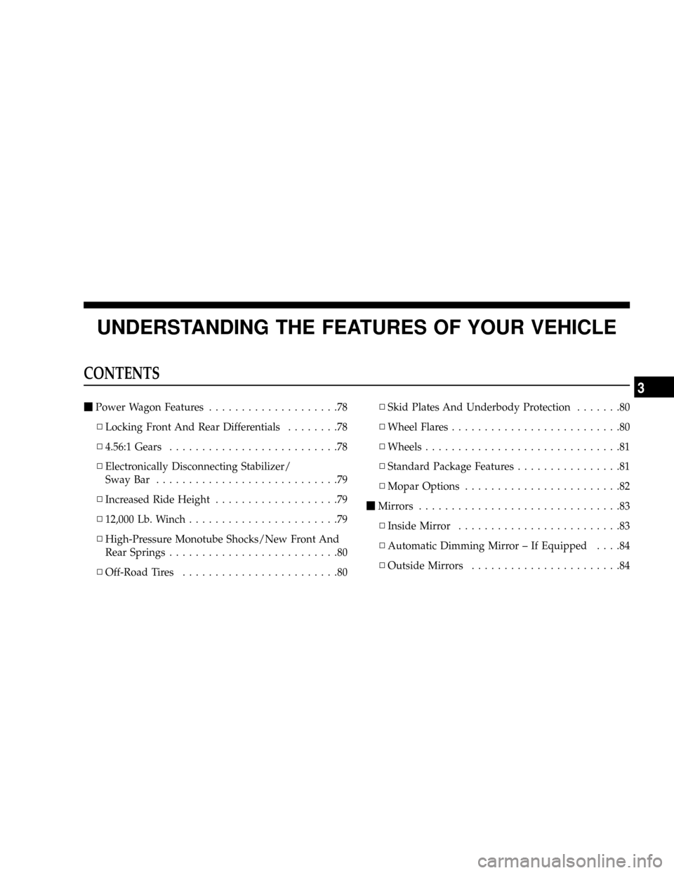 DODGE POWER WAGON 2007 2.G Manual PDF UNDERSTANDING THE FEATURES OF YOUR VEHICLE
CONTENTS
mPower Wagon Features....................78
NLocking Front And Rear Differentials........78
N4.56:1 Gears..........................78
NElectronicall DODGE POWER WAGON 2007 2.G Manual PDF UNDERSTANDING THE FEATURES OF YOUR VEHICLE
CONTENTS
mPower Wagon Features....................78
NLocking Front And Rear Differentials........78
N4.56:1 Gears..........................78
NElectronicall