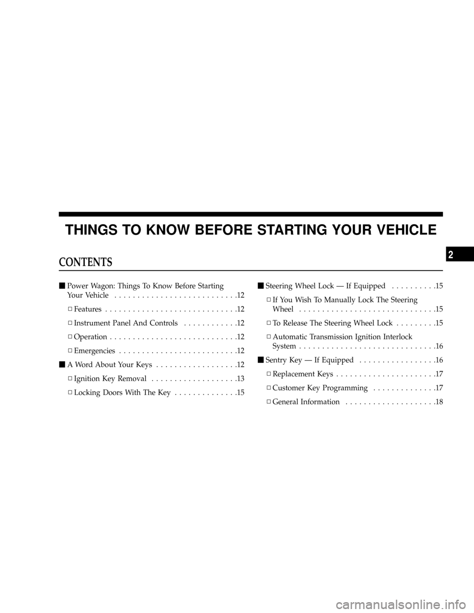 DODGE POWER WAGON 2007 2.G Owners Manual THINGS TO KNOW BEFORE STARTING YOUR VEHICLE
CONTENTS
mPower Wagon: Things To Know Before Starting
Your Vehicle...........................12
NFeatures.............................12
NInstrument Panel A