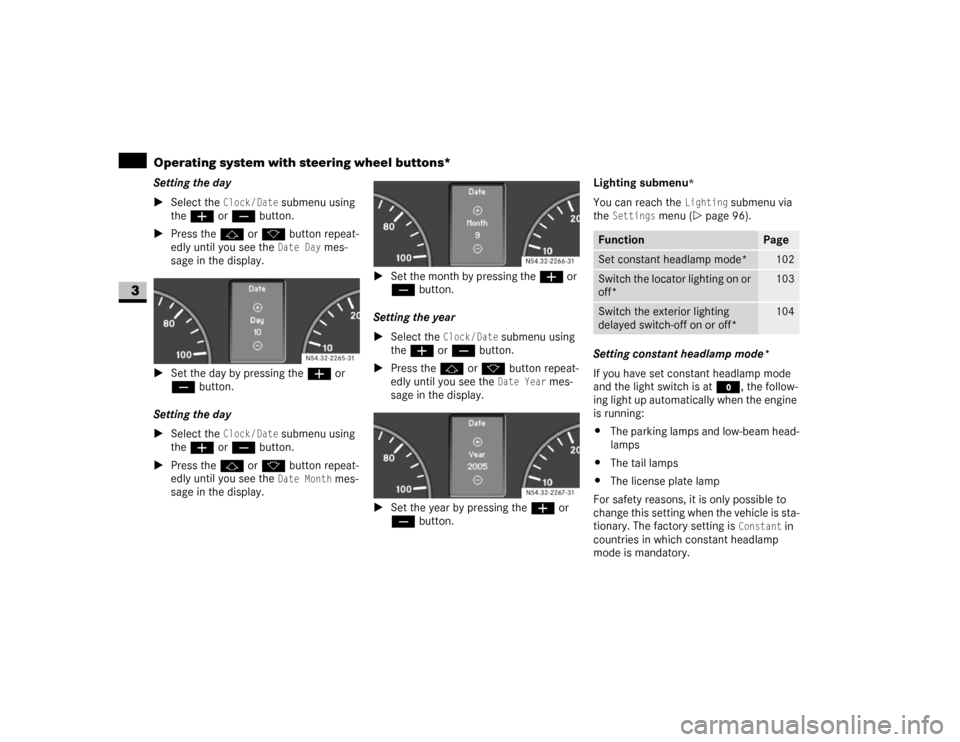 DODGE SPRINTER 2007 2.G Owners Manual 102 Controls in detailOperating system with steering wheel buttons*
3
Setting the day
\1Select the 
Clock/Date
 submenu using 
theæ or ç button.
\1Press thej or k button repeat-
edly until you see t