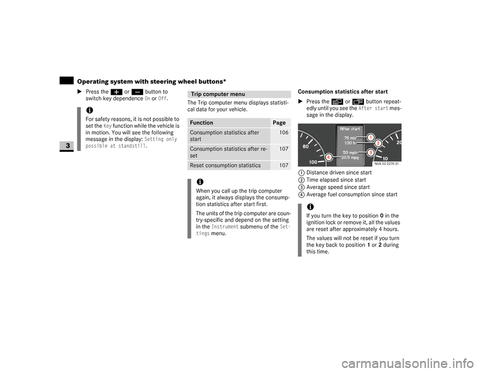 DODGE SPRINTER 2007 2.G Owners Manual 106 Controls in detailOperating system with steering wheel buttons*
3
\1Press the æ or ç button to 
switch key dependence 
On or 
Off
.
The Trip computer menu displays statisti-
cal data for your ve