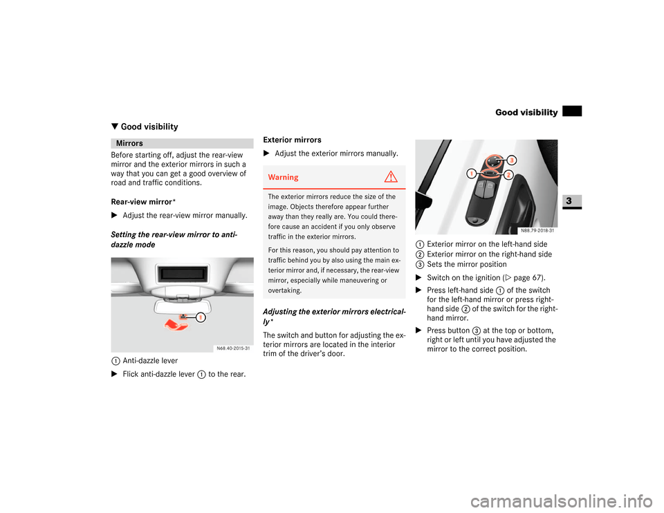 DODGE SPRINTER 2007 2.G Owners Manual 125 Controls in detail
Good visibility
3
\3 Good visibilityBefore starting off, adjust the rear-view 
mirror and the exterior mirrors in such a 
way that you can get a good overview of 
road and traff