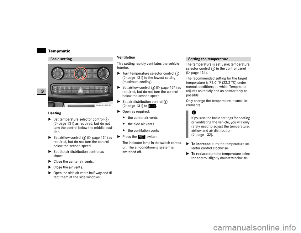 DODGE SPRINTER 2007 2.G Owners Manual 132 Controls in detailTempmatic
3
Heating
\1Set temperature selector control 1 
(\2page 131) as required, but do not 
turn the control below the middle posi-
tion.
\1Set airflow control2 (\2page 131) 